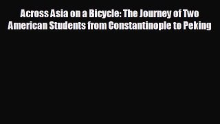 READ book Across Asia on a Bicycle: The Journey of Two American Students from Constantinople