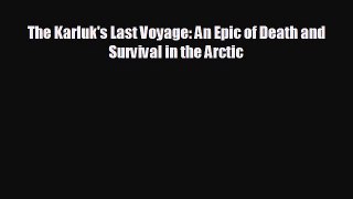 FREE DOWNLOAD The Karluk's Last Voyage: An Epic of Death and Survival in the Arctic  FREE
