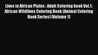 Free [PDF] Downlaod Lives in African Plains : Adult Coloring book Vol.1: African Wildlives