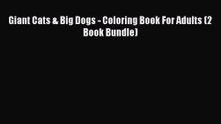 Free [PDF] Downlaod Giant Cats & Big Dogs - Coloring Book For Adults (2 Book Bundle)#  BOOK