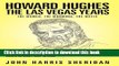 [PDF] Howard Hughes: The Las Vegas Years the Women, the Mormons, the Mafia Read Full Ebook