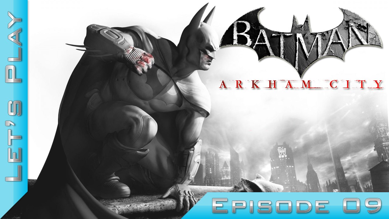 Let's Play | Batman Arkham City : Episode 9