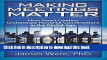 Read Making Meetings Matter: How Smart Leaders Orchestrate Powerful Conversations in the Digital