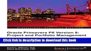 Read Oracle Primavera P6 Version 8: Project and Portfolio Management  Ebook Free