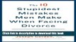 [PDF]  The 10 Stupidest Mistakes Men Make When Facing Divorce: And How to Avoid Them  [Download]