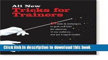 Read All New Tricks for Trainers: 57 Tricks and Techniques to Grab and Hold the Attention of Any