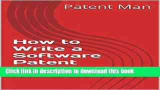 Read How to Write a Software Patent Application: Your Guide to Quickly Writing Your US Software