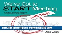 Read We ve Got to START Meeting Like This!: Creating inspiring meetings, conferences, and events