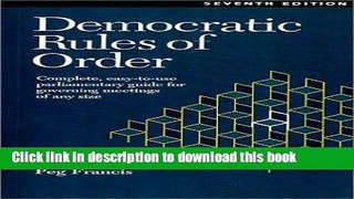 Read Democratic Rules of Order : Complete, Easy-To-Use Parliamentary Guide for Governing Meetings