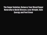 Free Full [PDF] Downlaod  The Sugar Solution: Balance Your Blood Sugar Naturally to Avoid