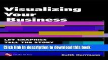 Read Books Visualizing Your Business: Let Graphics Tell the Story (With CD-ROM) E-Book Free
