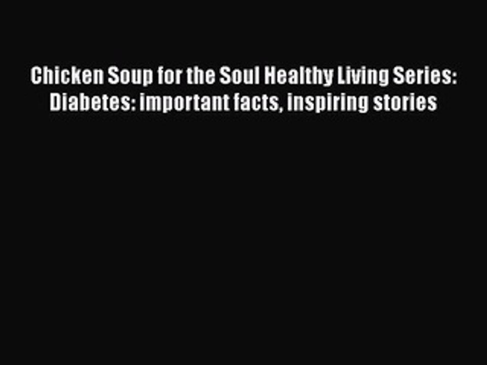 READ FREE FULL EBOOK DOWNLOAD  Chicken Soup for the Soul Healthy Living Series: Diabetes:
