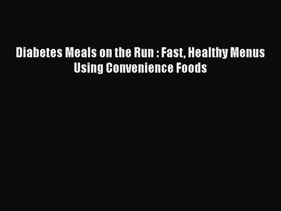 READ book  Diabetes Meals on the Run : Fast Healthy Menus Using Convenience Foods  Full Ebook
