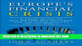 Read Book Europe s Financial Crisis: A Short Guide to How the Euro Fell Into Crisis and the