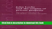 Read Books John Locke and the Origins of Private Property: Philosophical Explorations of