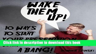 Read Books Wake them up: 10 ways to start your presentation with a bang! (Communication Skills for