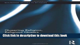 Read Books Queering Religion, Religious Queers (Routledge Studies in Religion) E-Book Download