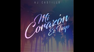 AJ Castillo - Mi Corazón Es Tuyo