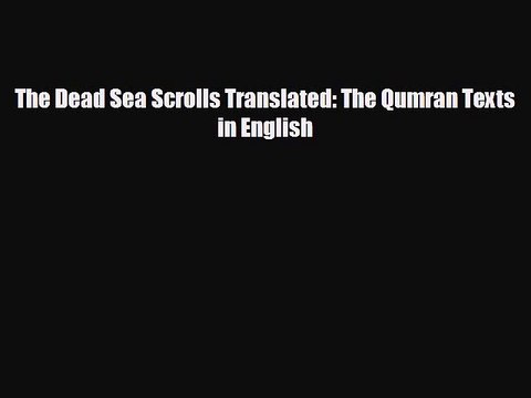 FREE PDF The Dead Sea Scrolls Translated: The Qumran Texts in English READ ONLINE