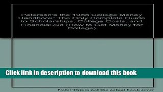 Read Peterson s the 1988 College Money Handbook: The Only Complete Guide to Scholarships, College