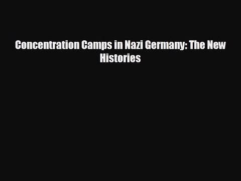FREE DOWNLOAD Concentration Camps in Nazi Germany: The New Histories BOOK ONLINE