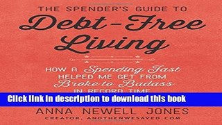 Read The Spender s Guide to Debt-Free Living: How a Spending Fast Helped Me Get from Broke to
