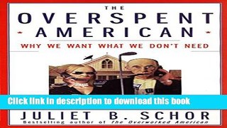 Read The Overspent American: Why We Want What We Donâ€™t Need Ebook Free