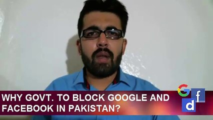 Why Govt to Block Google & Facebook in Pakistan