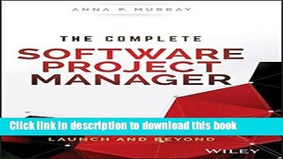 Read Books The Complete Software Project Manager: Mastering Technology from Planning to Launch and