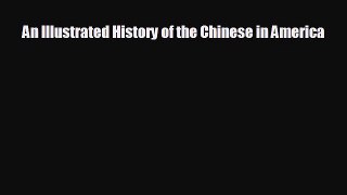 FREE DOWNLOAD An Illustrated History of the Chinese in America  BOOK ONLINE