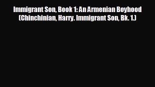 READ book Immigrant Son Book 1: An Armenian Boyhood (Chinchinian Harry. Immigrant Son Bk.