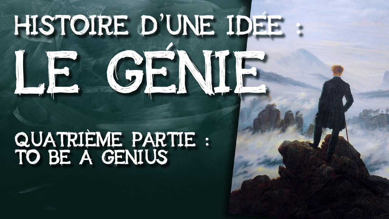 05- Le génie, histoire d'une idée. quatrième partie : to be a genius.