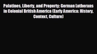 EBOOK ONLINE Palatines Liberty and Property: German Lutherans in Colonial British America