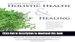 Read Books The Home Reference to Holistic Health and Healing: Easy-to-Use Natural Remedies, Herbs,