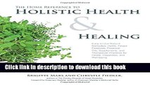 Read Books The Home Reference to Holistic Health and Healing: Easy-to-Use Natural Remedies, Herbs,