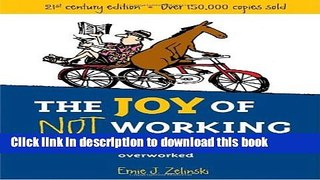 Read Books The Joy of Not Working: A Book for the Retired, Unemployed and Overworked- 21st Century