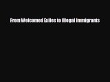 FREE PDF From Welcomed Exiles to Illegal Immigrants  FREE BOOOK ONLINE