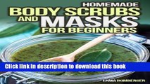 Download Books Homemade Body Scrubs and Masks for Beginners: Ultimate Guide to Making Your Own