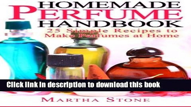 Read Books Homemade Perfume Handbook: 25 Simple Recipes to Make Perfumes at Home PDF Online
