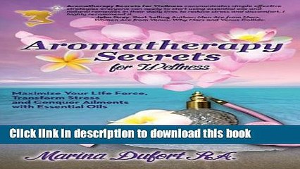 Read Books Aromatherapy Secrets for Wellness: Maximize Your Life Force, Transform Stress and