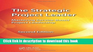 Read Books The Strategic Project Leader: Mastering Service-Based Project Leadership, Second