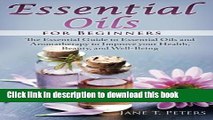 Read Books Essential Oils for Beginners: The Essential Guide to Essential Oils and Aromatherapy to