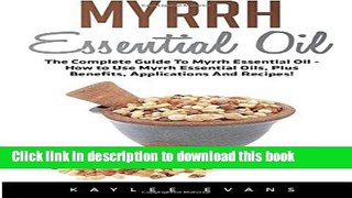 Read Books Myrrh Essential Oil: The Complete Guide To Myrrh Essential Oil - How to Use Myrrh