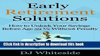 Read Early Retirement Solutions: How to Unlock Your Savings Before Age 59 Å“ Without Penalty