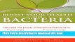 Read Books Boost Your Health with Bacteria: Harness the Power of Beneficial Bacteria To: Lose