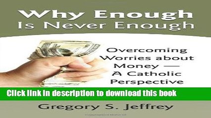 Read Books Why Enough Is Never Enough: Overcoming Worries about Money--A Catholic Perspective PDF