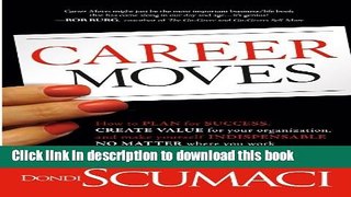 Read Books Career Moves: How to Plan for Success, Create Value for Your Organization, and Make