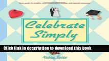 Read Books Celebrate Simply: Your Guide to Simpler, More Meaningful Holidays and Special Occasions