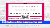 Read Books The Good Girl s Guide to Negotiating: How to Get What You Want at the Bargaining Table