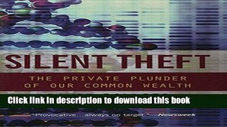 Download Books Silent Theft: The Private Plunder of Our Common Wealth PDF Online